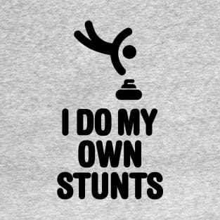 'I DO MY OWN STUNTS' funny curling T-Shirt